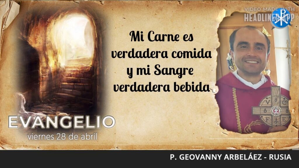 Evangelio de hoy, 28 de abril de 2023 | Mi Carne es verdadera comida y mi Sangre verdadera bebida