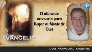 Evangelio de hoy, 27 de abril de 2023 | El alimento necesario para llegar al Monte de Dios