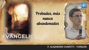 Evangelio de hoy, 22 de abril de 2023 | Probados, más nunca abandonados