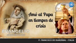 Evangelio de hoy, 29 de abril de 2023 | Amó al Papa en tiempos de crisis