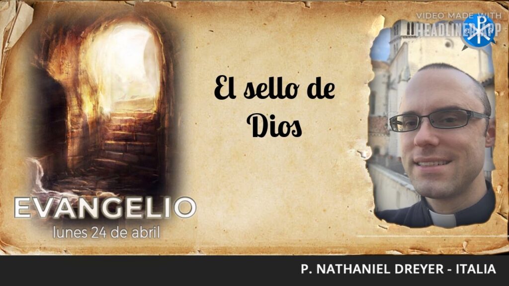 Evangelio de hoy, 24 de abril 2023 | El sello de Dios