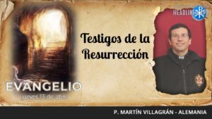 Evangelio de hoy, 13 de abril de 2023 | Testigos de la Resurrección