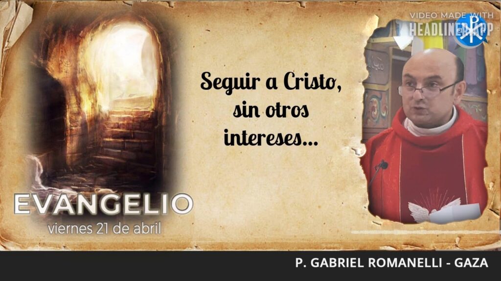 Evangelio de hoy, 21 de abril de 2023 | Seguir a Cristo, sin otros intereses...