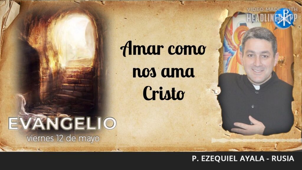 Evangelio de hoy, 12 de mayo de 2023 | Amar como nos ama Cristo