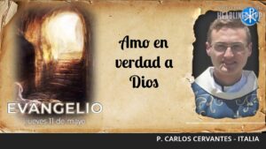 Evangelio de hoy, 11 de mayo de 2023 | Amo en verdad a Dios