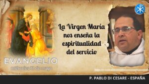 Evangelio de hoy, 31 de mayo de 2023 | La Virgen María nos enseña la espiritualidad del servicio