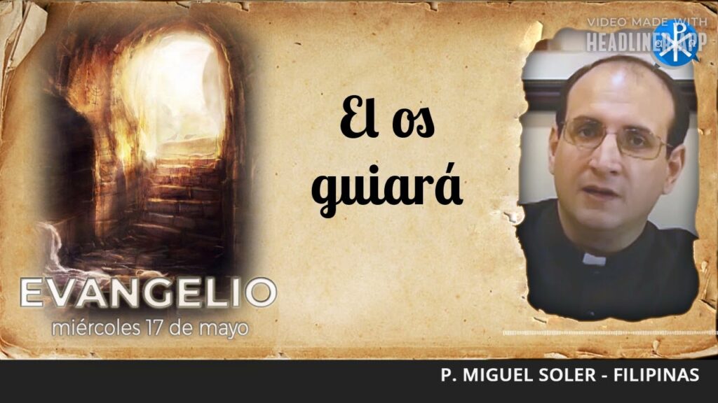 Evangelio de hoy, 17 de mayo de 2023 | Él os guiará