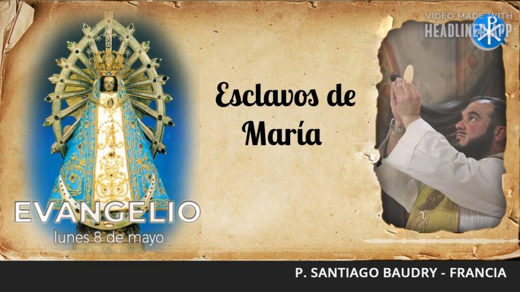 Evangelio de hoy, 8 de mayo de 2023 | Esclavos de María