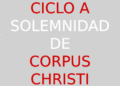 11 de junio – Solemnidad del Cuerpo y Sangre de Cristo – CICLO A