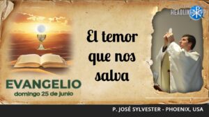 Evangelio de hoy, 25 de junio de 2023 | El temor que salva
