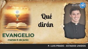 Evangelio de hoy, 6 de junio de 2023 | Qué dirán