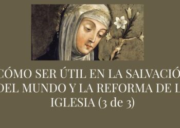 Cómo ser útil en la salvación del mundo y la reforma de la Iglesia  (1 de 3) – Santa Catalina de Siena