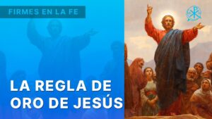 La Regla de Oro de Jesús | Firmes en la fe - P. Gabriel Zapata