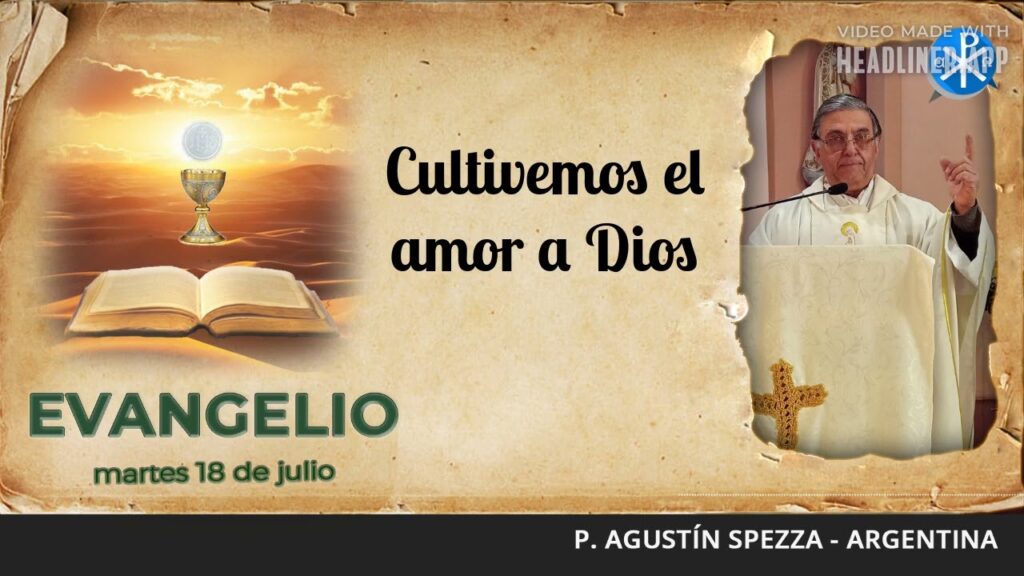 Evangelio de hoy, 18 de julio de 2023 | Cultivemos el amor a Dios