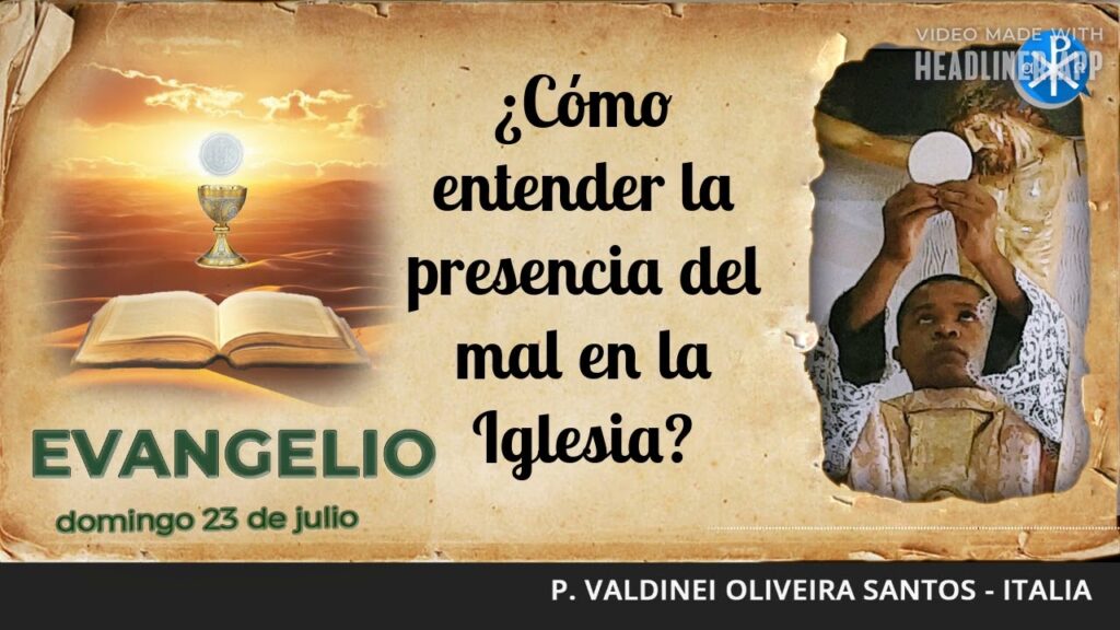 Evangelio de hoy, 23 de julio de 2023 | ¿Cómo entender la presencia del mal en la Iglesia?