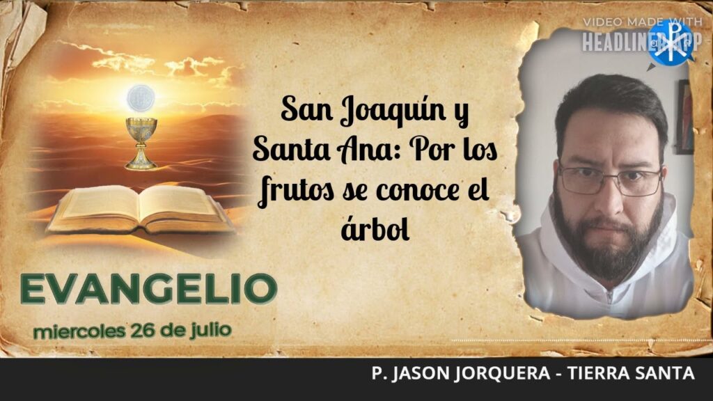 Evangelio de hoy 26 de julio de 2023 | San Joaquín y Santa Ana: por los frutos se conoce el árbol