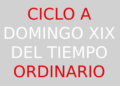 13 de agosto – XIX Domingo del Tiempo Ordinario – CICLO A