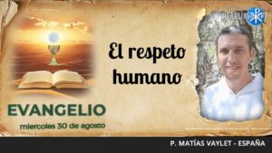 Evangelio de hoy, 30 de agosto de 2023 | El respeto humano