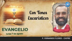 Evangelio de hoy, 7 de agosto de 2023 | Con Tonos Eucarísticos