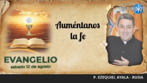 Evangelio de hoy, 12 de agosto de 2023 | Auméntanos la fe