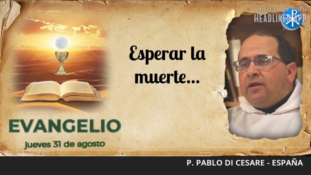 Evangelio de hoy, 31 de agosto de 2023 | Esperar la muerte...