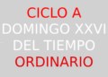 1 de octubre – XXVI Domingo del Tiempo Ordinario – CICLO A
