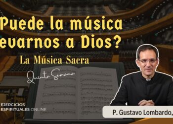 ¿Puede la música llevarnos a Dios? – P. Gustavo Lombardo