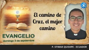 Evangelio de hoy, 3 de septiembre de 2023 | El camino de Cruz, el mejor camino