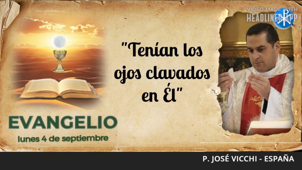 Evangelio de hoy, 4 de septiembre de 2023 | "Tenían los ojos clavados en Él"