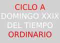 22 de octubre – XXIX Domingo de Tiempo Ordinario  – CICLO A