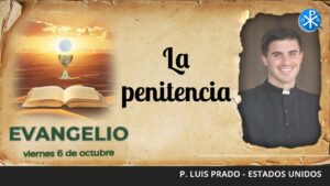 Evangelio de hoy, 6 de octubre de 2023 | La penitencia