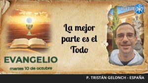 Evangelio de hoy, 10 de octubre de 2023 | La mejor parte es el Todo