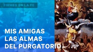 Mis amigas, las almas del purgatorio | Firmes en la fe - P. Gabriel Zapata