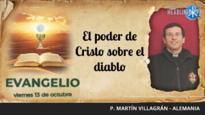 Evangelio de hoy, 13 de octubre de 2023 | El poder de Cristo sobre el diablo