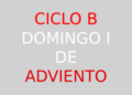 3 de diciembre – I Domingo de Adviento – CICLO B