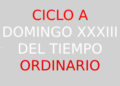 19 de noviembre – XXXIII Domingo del Tiempo Ordinario – CICLO A
