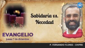 Evangelio de hoy, 7 de diciembre de 2023 | Sabiduría vs Necedad