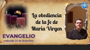 Evangelio de hoy, 20 de diciembre de 2023 | La obediencia de la fe de María Virgen