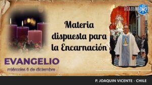 Evangelio de hoy, 6 de diciembre de 2023 | Materia dispuesta para la Encarnación