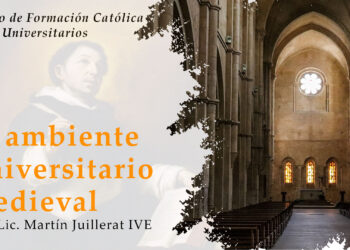 6- El Ambiente Universitario Medieval – P. Lic. Martín Juillerat