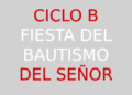 7 de enero – Fiesta del Bautismo del Señor – CICLO B