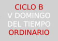4 de febrero – V Domingo del Tiempo Ordinario – CICLO B