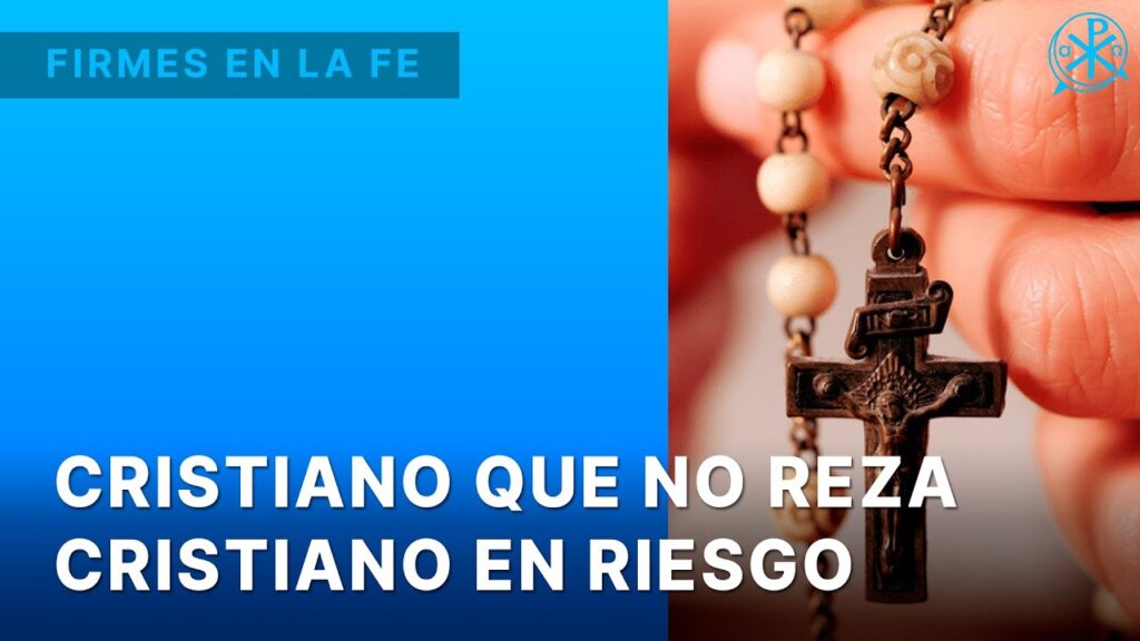 Cristiano que no reza Cristiano en riesgo | Firmes en la fe – P. Gabriel Zapata