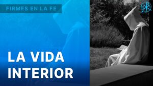 La Vida Interior | Firmes en la fe - P. Gabriel Zapata