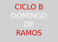 24 de marzo – Domingo de Ramos – CICLO B