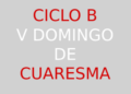 17 de marzo – V Domingo de Cuaresma – CICLO B