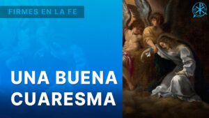 Una buena Cuaresma | Firmes en la fe - P. Gabriel Zapata