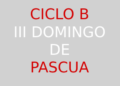 14 de abril – III Domingo de Pascua – CICLO B