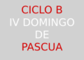 21 de abril – IV Domingo de Pascua – Domingo del Buen Pastor – CICLO B