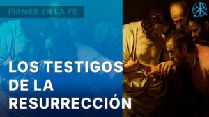 Los testigos de la Resurrección | Firmes en la fe - P. Gabriel Zapata